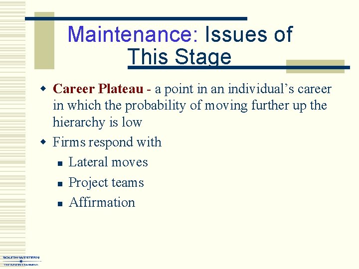 Maintenance: Issues of This Stage w Career Plateau - a point in an individual’s