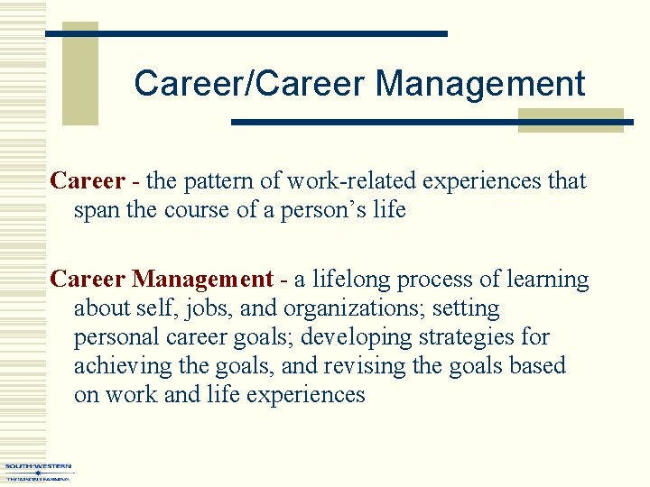 Career/Career Management Career - the pattern of work-related experiences that span the course of