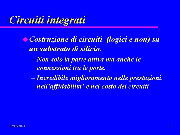 Circuiti integrati u Costruzione di circuiti (logici e non) su un substrato di silicio.