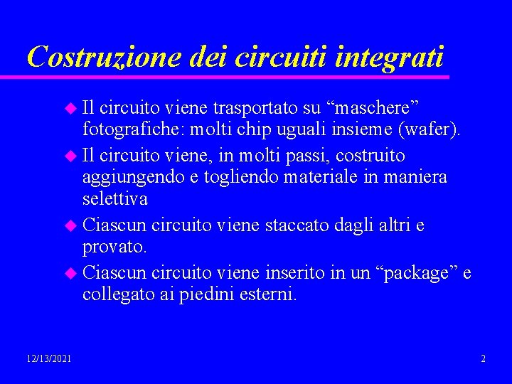 Costruzione dei circuiti integrati u Il circuito viene trasportato su “maschere” fotografiche: molti chip