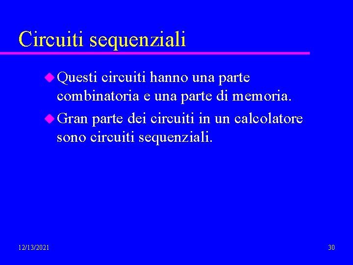 Circuiti sequenziali u Questi circuiti hanno una parte combinatoria e una parte di memoria.