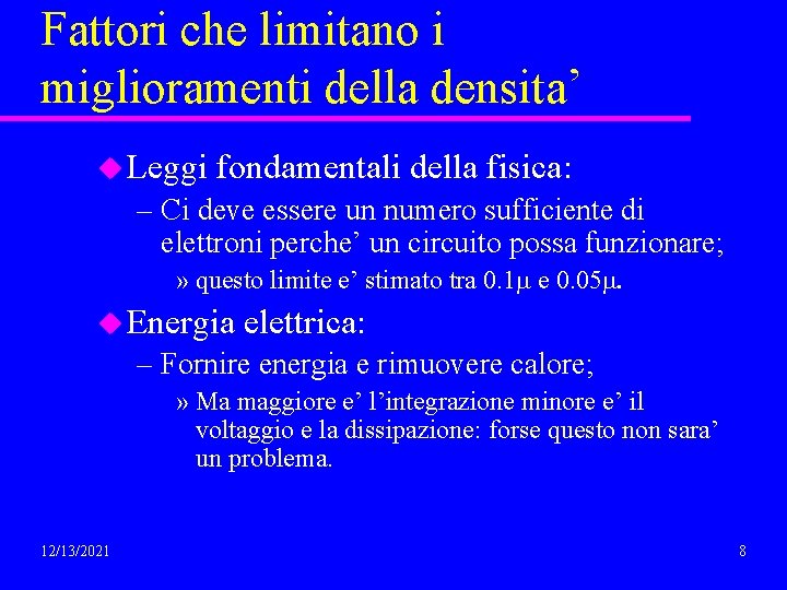 Fattori che limitano i miglioramenti della densita’ u Leggi fondamentali della fisica: – Ci