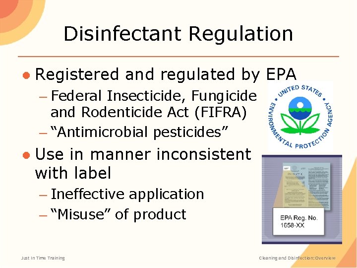 Disinfectant Regulation ● Registered and regulated by EPA – Federal Insecticide, Fungicide and Rodenticide