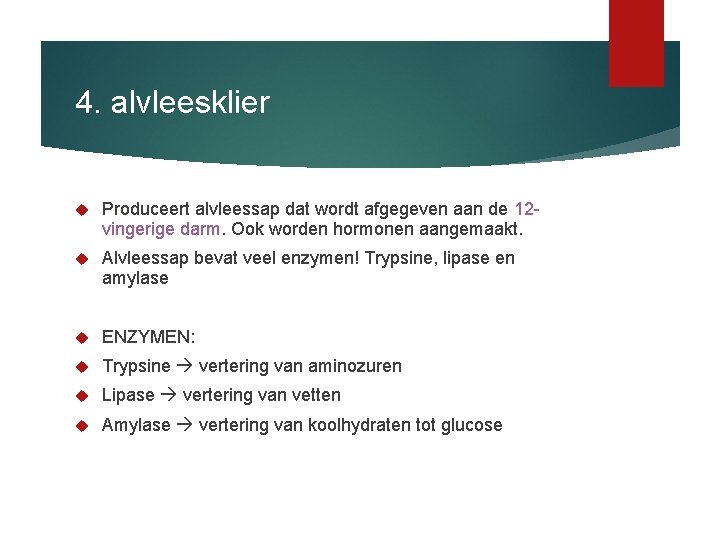 4. alvleesklier Produceert alvleessap dat wordt afgegeven aan de 12 vingerige darm. Ook worden