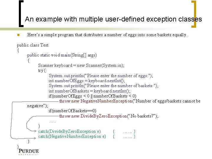 An example with multiple user-defined exception classes Here’s a simple program that distributes a