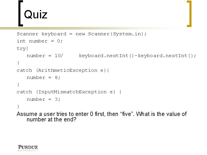 Quiz Scanner keyboard = new Scanner(System. in); int number = 0; try{ number =