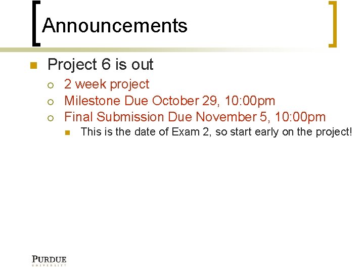 Announcements Project 6 is out 2 week project Milestone Due October 29, 10: 00