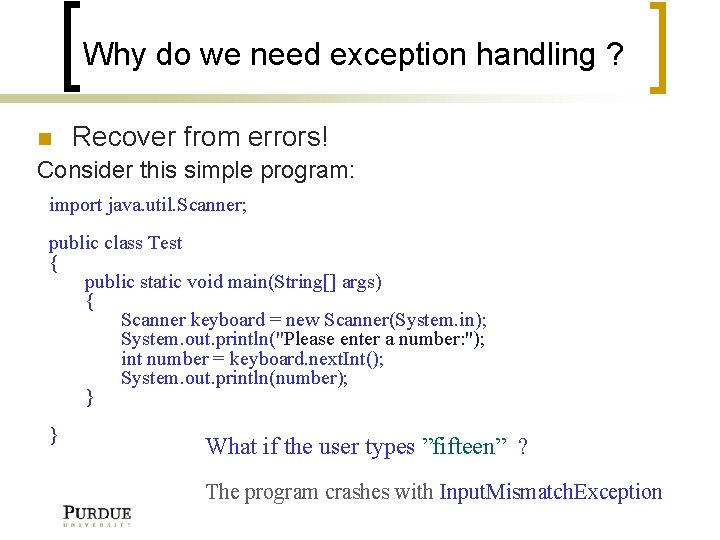 Why do we need exception handling ? Recover from errors! Consider this simple program: