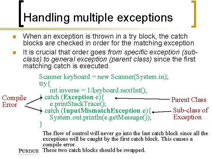 Handling multiple exceptions When an exception is thrown in a try block, the catch