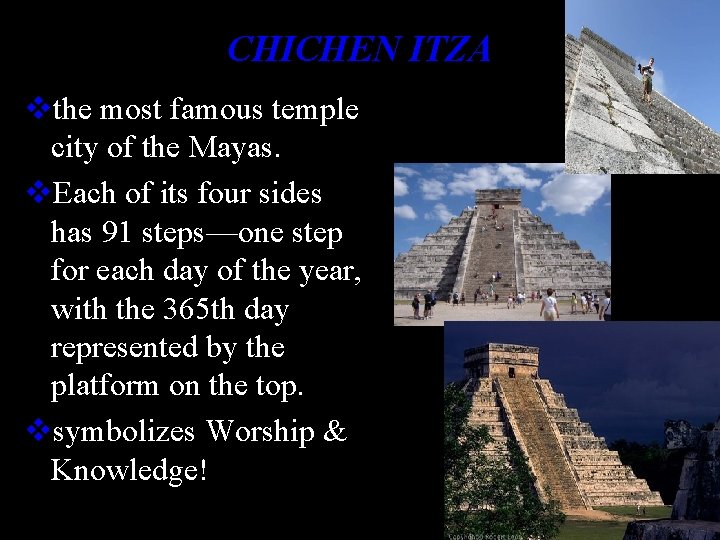 CHICHEN ITZA vthe most famous temple city of the Mayas. v. Each of its