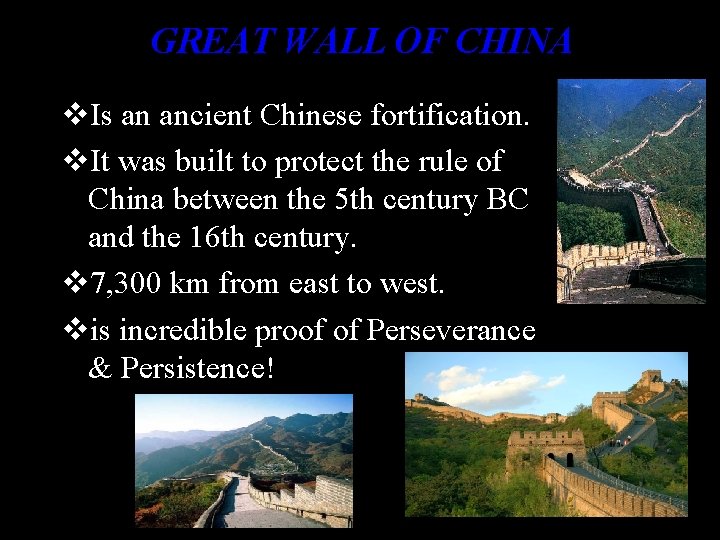 GREAT WALL OF CHINA v. Is an ancient Chinese fortification. v. It was built