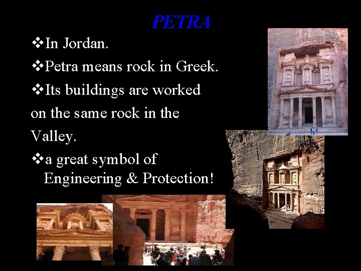PETRA v. In Jordan. v. Petra means rock in Greek. v. Its buildings are