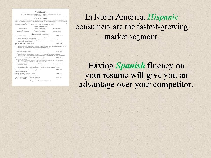 In North America, Hispanic consumers are the fastest-growing market segment. Having Spanish fluency on