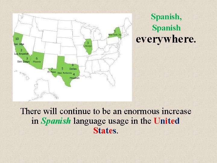 Spanish, Spanish everywhere. There will continue to be an enormous increase in Spanish language