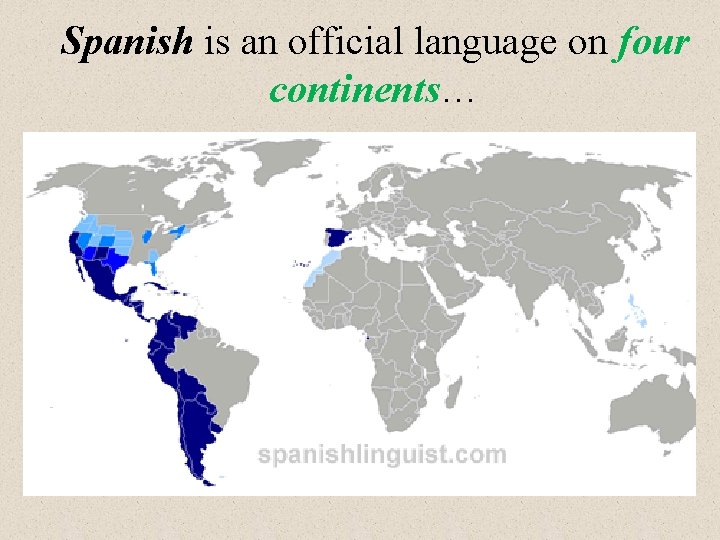 Spanish is an official language on four continents… 