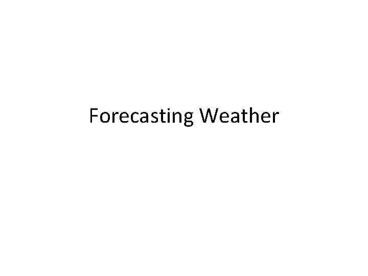 Forecasting Weather 