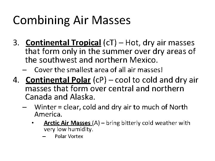 Combining Air Masses 3. Continental Tropical (c. T) – Hot, dry air masses that