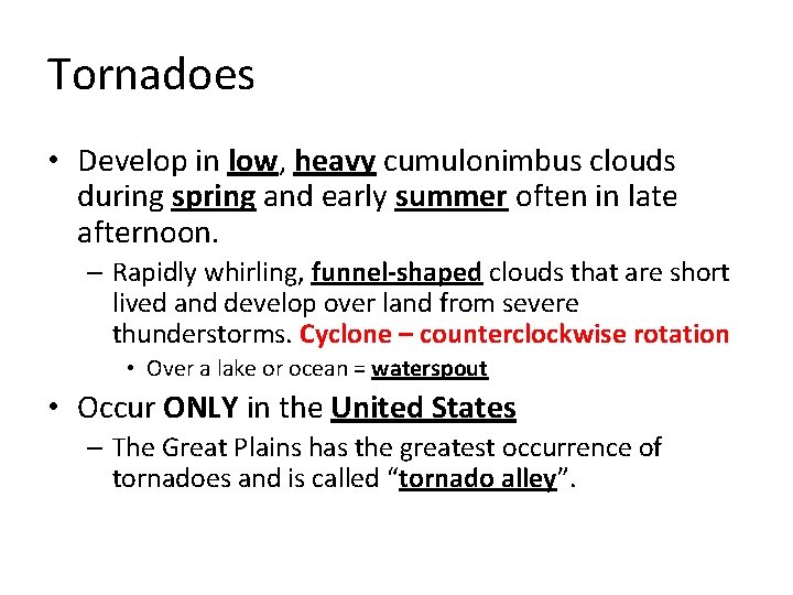Tornadoes • Develop in low, heavy cumulonimbus clouds during spring and early summer often