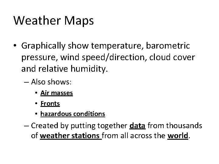 Weather Maps • Graphically show temperature, barometric pressure, wind speed/direction, cloud cover and relative