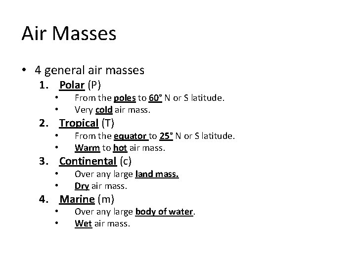 Air Masses • 4 general air masses 1. Polar (P) • • From the