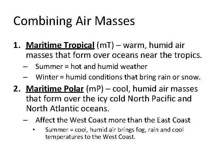 Combining Air Masses 1. Maritime Tropical (m. T) – warm, humid air masses that