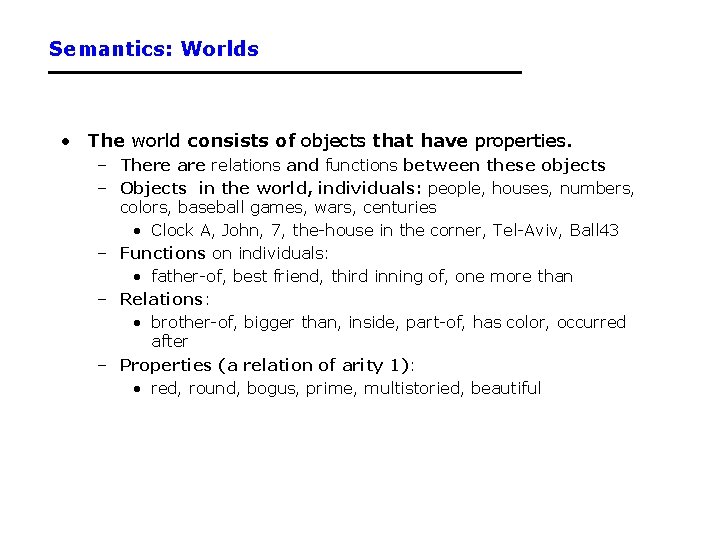 Semantics: Worlds • The world consists of objects that have properties. – There are