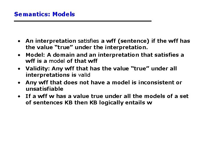 Semantics: Models • An interpretation satisfies a wff (sentence) if the wff has the