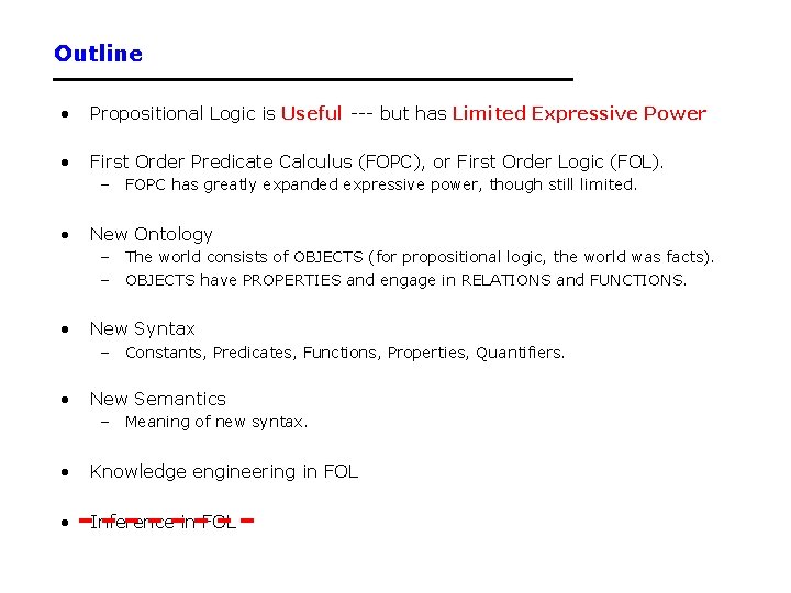 Outline • Propositional Logic is Useful --- but has Limited Expressive Power • First