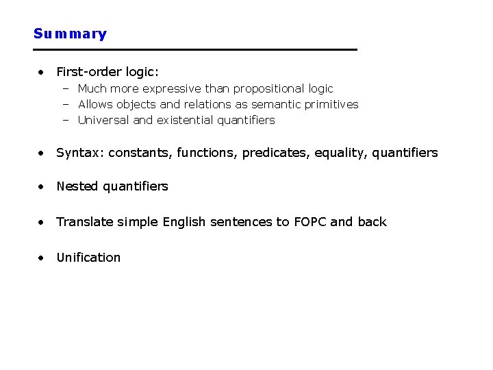 Summary • First-order logic: – Much more expressive than propositional logic – Allows objects