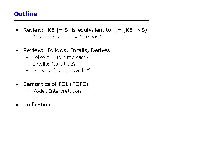 Outline • Review: KB |= S is equivalent to |= (KB S) – So