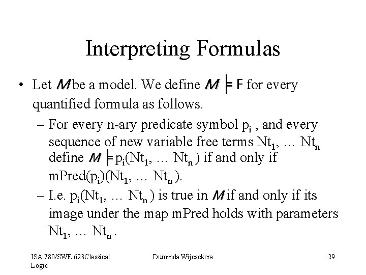 Interpreting Formulas • Let M be a model. We define M ╞ F for