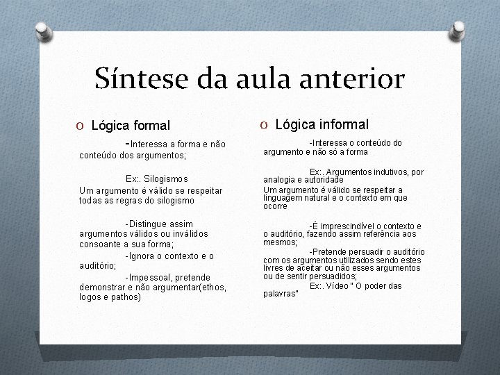 Síntese da aula anterior O Lógica formal -Interessa a forma e não conteúdo dos