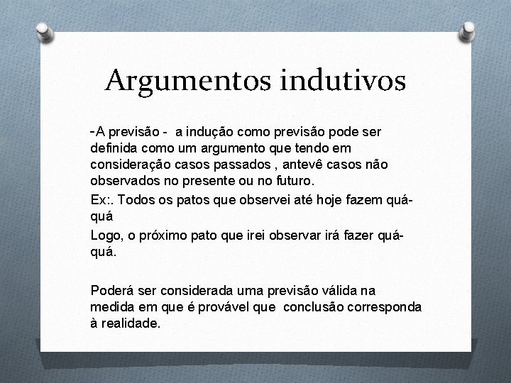 Argumentos indutivos -A previsão - a indução como previsão pode ser definida como um