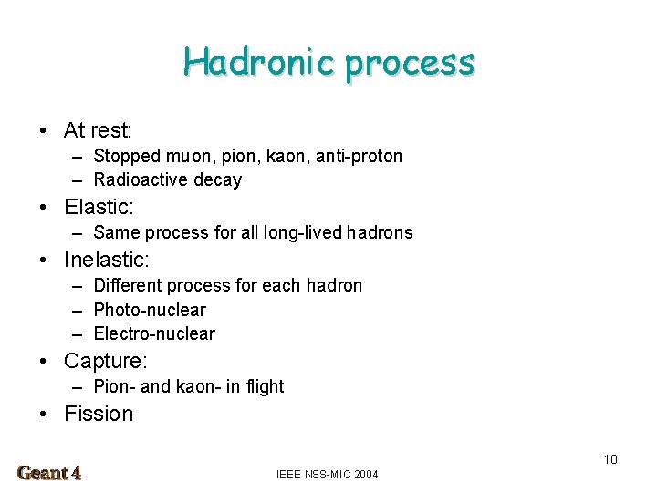 Hadronic process • At rest: – Stopped muon, pion, kaon, anti-proton – Radioactive decay