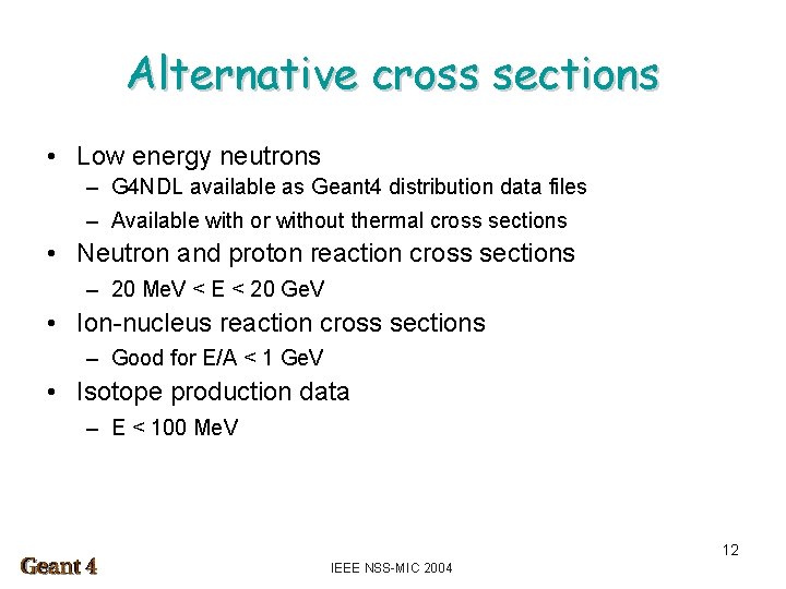 Alternative cross sections • Low energy neutrons – G 4 NDL available as Geant