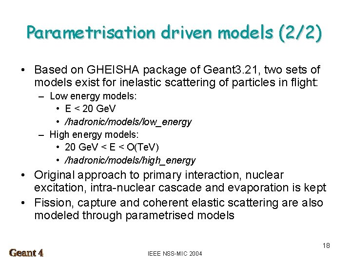 Parametrisation driven models (2/2) • Based on GHEISHA package of Geant 3. 21, two