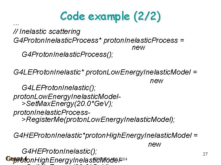 Code example (2/2) . . . // Inelastic scattering G 4 Proton. Inelastic. Process*