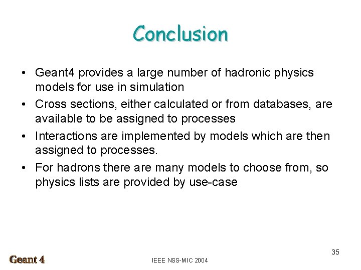 Conclusion • Geant 4 provides a large number of hadronic physics models for use