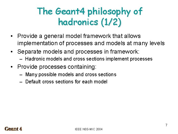 The Geant 4 philosophy of hadronics (1/2) • Provide a general model framework that