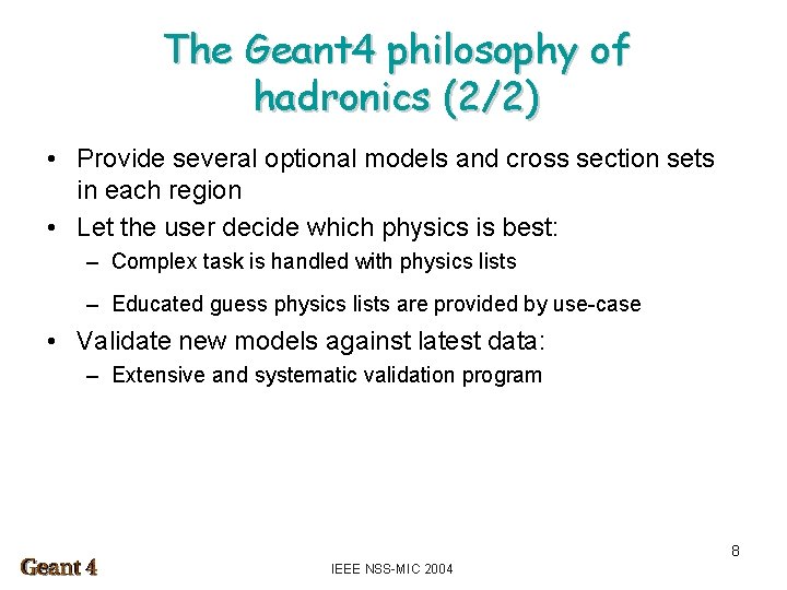 The Geant 4 philosophy of hadronics (2/2) • Provide several optional models and cross