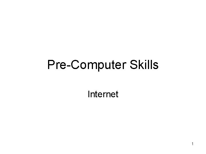 Pre-Computer Skills Internet 1 