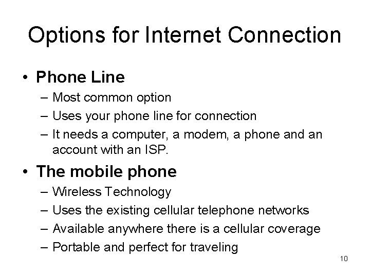 Options for Internet Connection • Phone Line – Most common option – Uses your