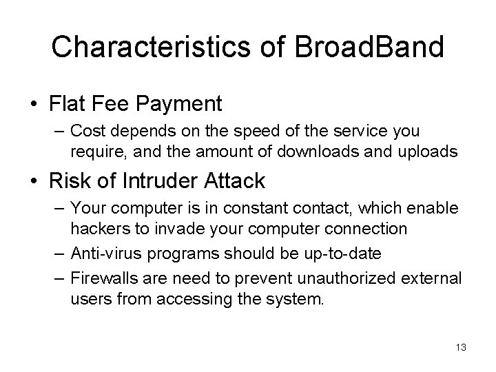 Characteristics of Broad. Band • Flat Fee Payment – Cost depends on the speed