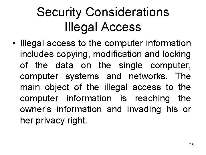 Security Considerations Illegal Access • Illegal access to the computer information includes copying, modification