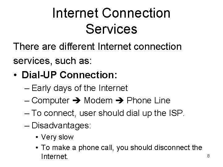 Internet Connection Services There are different Internet connection services, such as: • Dial-UP Connection: