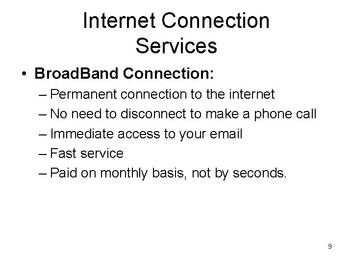 Internet Connection Services • Broad. Band Connection: – Permanent connection to the internet –