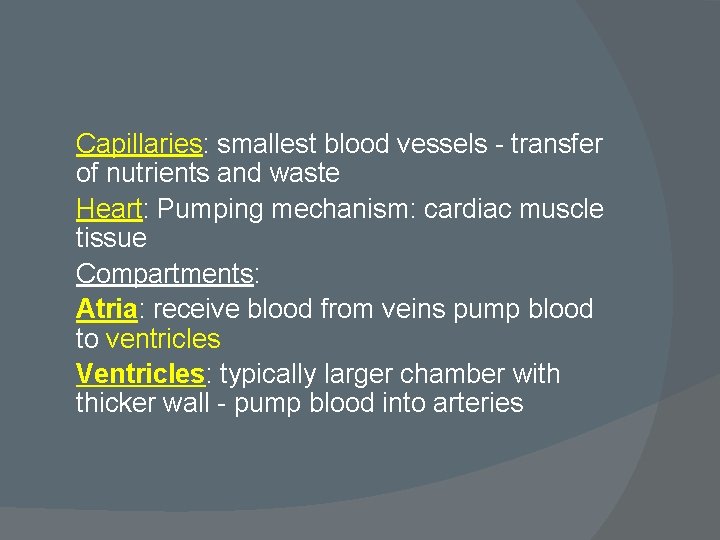 Capillaries: smallest blood vessels - transfer of nutrients and waste Heart: Pumping mechanism: cardiac