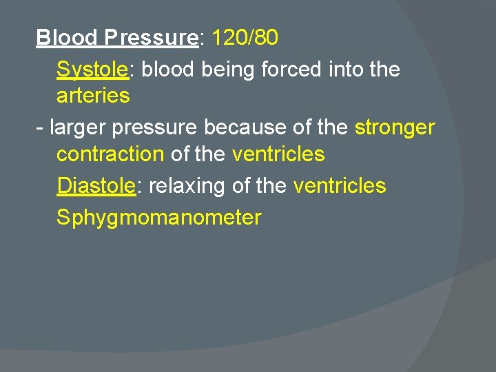 Blood Pressure: 120/80 Systole: blood being forced into the arteries - larger pressure because