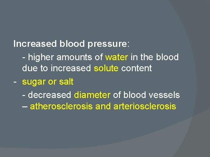 Increased blood pressure: - higher amounts of water in the blood due to increased