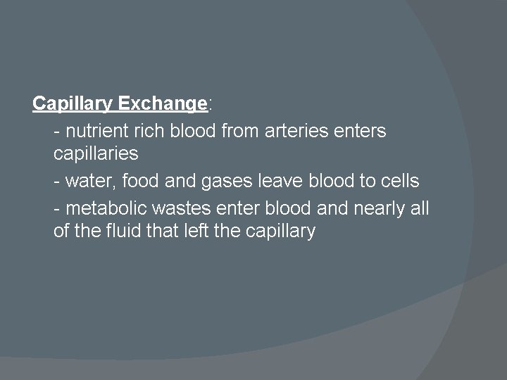 Capillary Exchange: - nutrient rich blood from arteries enters capillaries - water, food and